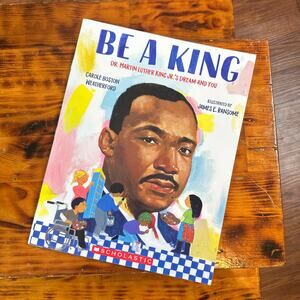 Scholastic Be A King Dr. MLK's Dream And You Paperback Book
